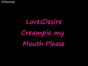 Lovesdesire Creampiemymouthplease - 18cams.org