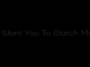 I Want You To Watch Me